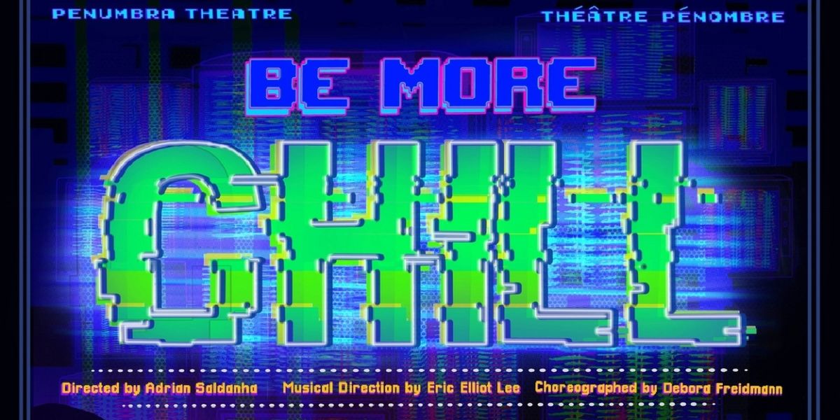 Penumbra Theatre Théâtre Pénombre to Present BE MORE CHILL At Moyse Hall Theatre This October