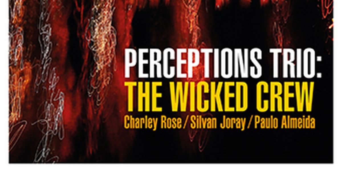 Perceptions Trio to Release Album THE WICKED CREW