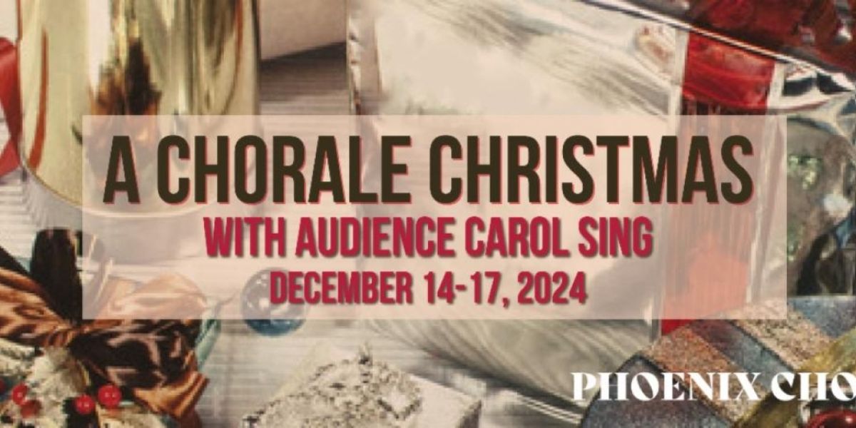 Phoenix Chorale Presents A CHORALE CHRISTMAS In December