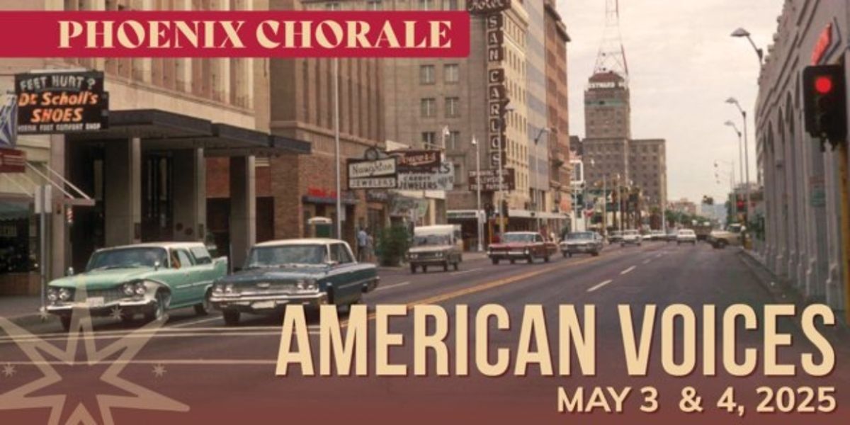 Phoenix Chorale To Present Season Finale AMERICAN VOICES This May