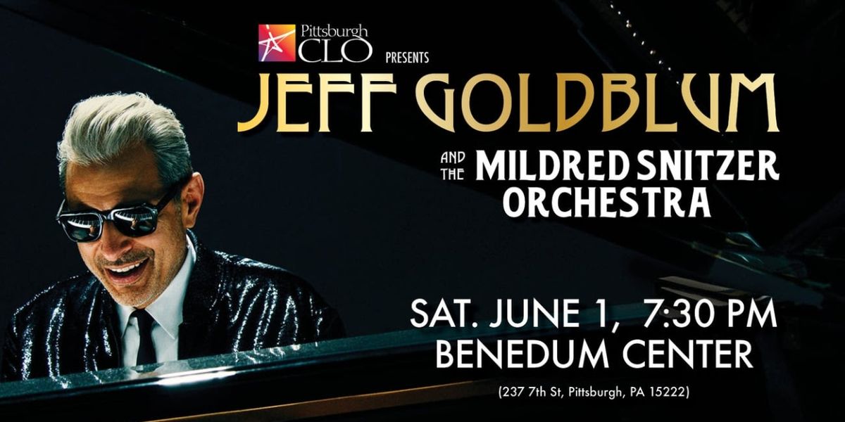 Pittsburgh CLO Presents Jeff Goldblum & The Mildred Snitzer Orchestra At The Benedum Center In June