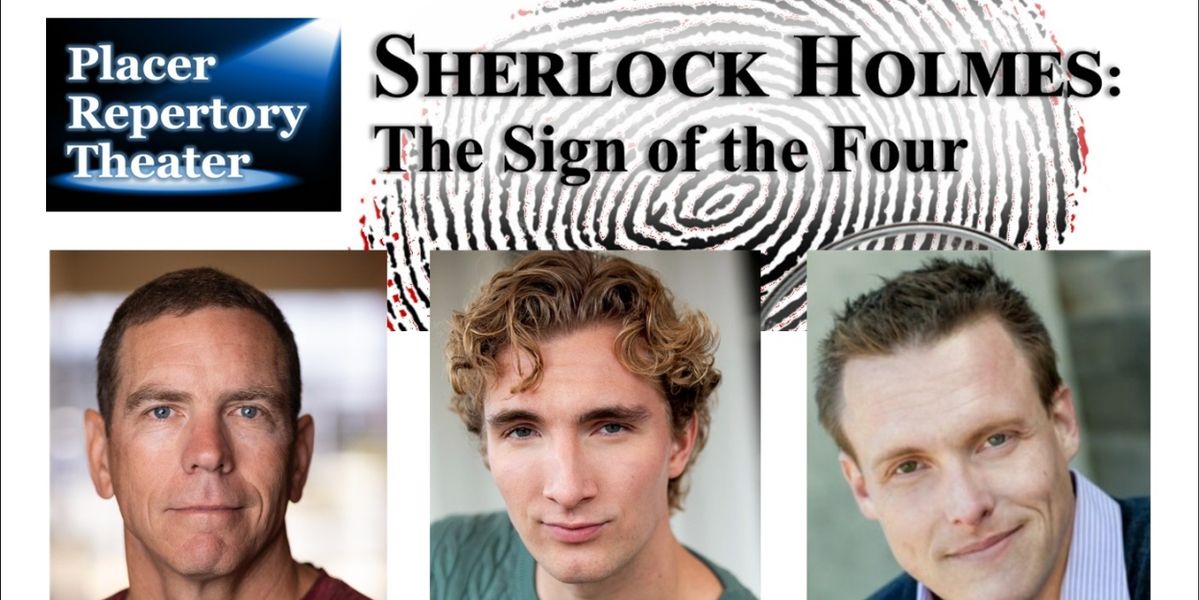 Placer Rep's SHERLOCK HOLMES: THE SIGN OF THE FOUR Begins This Month