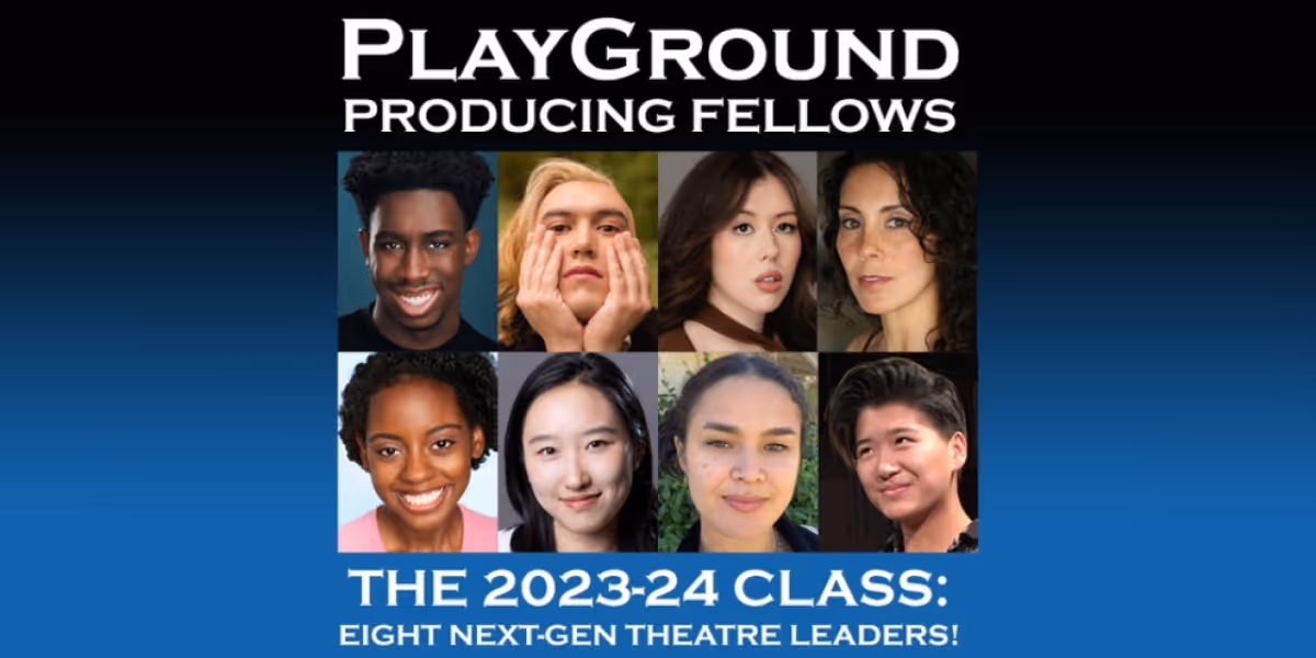 PlayGround Announces Selections For 2023-2024 PRODUCING FELLOWSHIPS: Fostering The Future Of American Theater Leadership