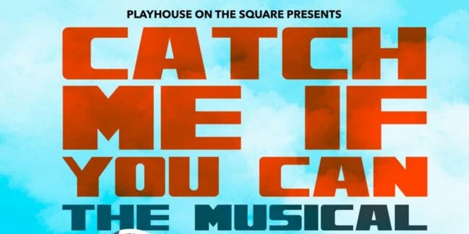 Playhouse on the Square Postpones CATCH ME IF YOU CAN Opening Weekend  Image