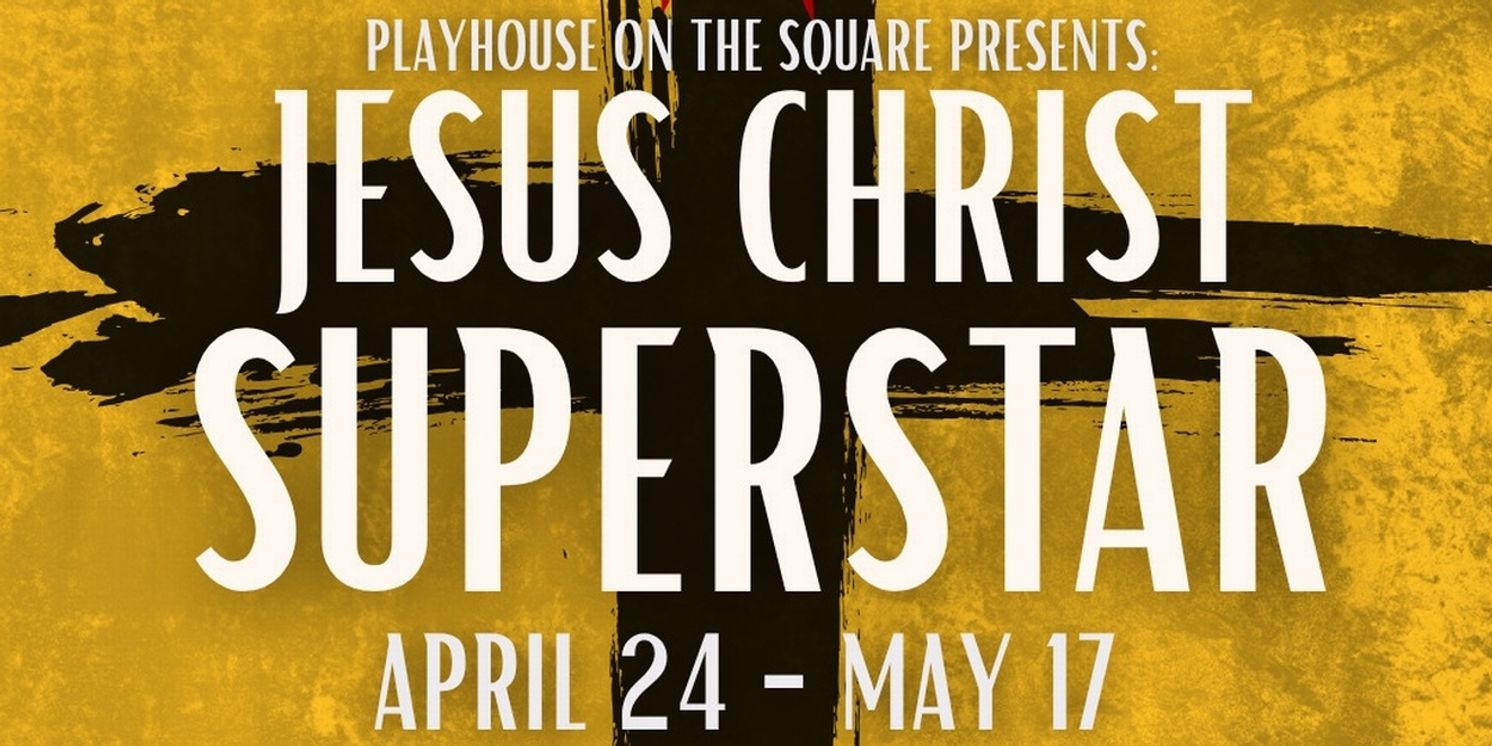 JESUS CHRIST SUPERSTAR to Be Presented by Playhouse on the Square  Image