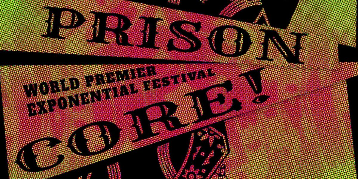 PRISONCORE! to Premiere At Exponential Festival This January