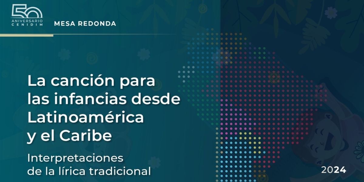 Presenta El Cenidim Mesa Redonda La Canción Para Las Infancias Desde Latinoamérica Y El Caribe