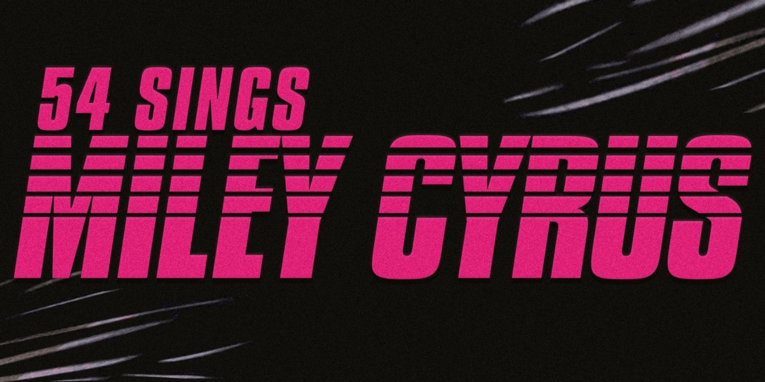 Presley Ryan, Maria Bilbao, Morgan Higgins & More to Sing Miley Cyrus at 54 Below  Image