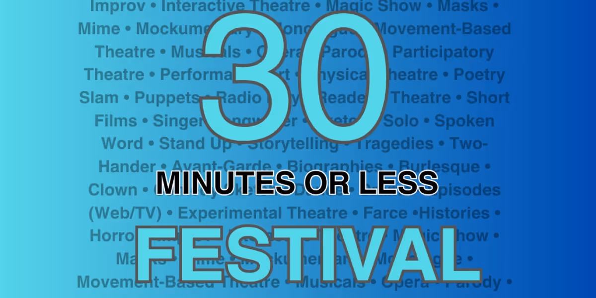Theatre Asylum / Combined Artform Presents THE 30 MINUTES OR LESS FESTIVAL