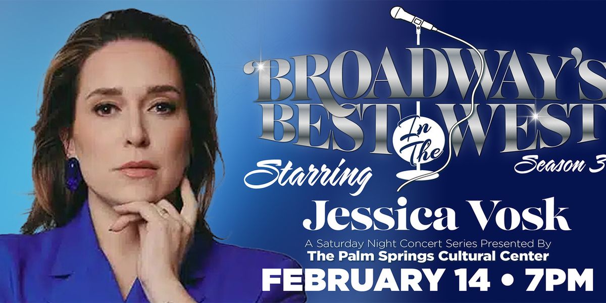 Previews: BROADWAY’S BEST…IN THE WEST PRESENTS JESSICA VOSK at Palm Springs Cultural Center
