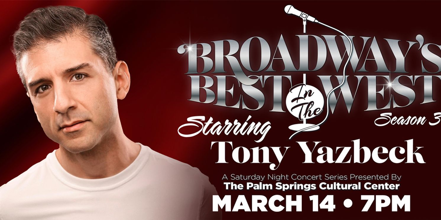 Previews: BROADWAY’S BEST…IN THE WEST PRESENTS TONY YAZBECK at Palm Springs Cultural Center  Image