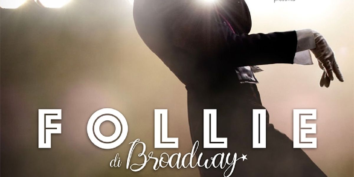 Previews: FOLLIE DI BROADWAY ai GIARDINI DELLA FILARMONICA