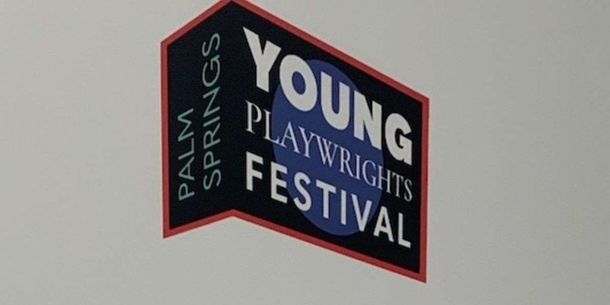 Previews: PALM SPRINGS YOUNG PLAYWRIGHTS FESTIVAL at Palm Springs Cultural Center