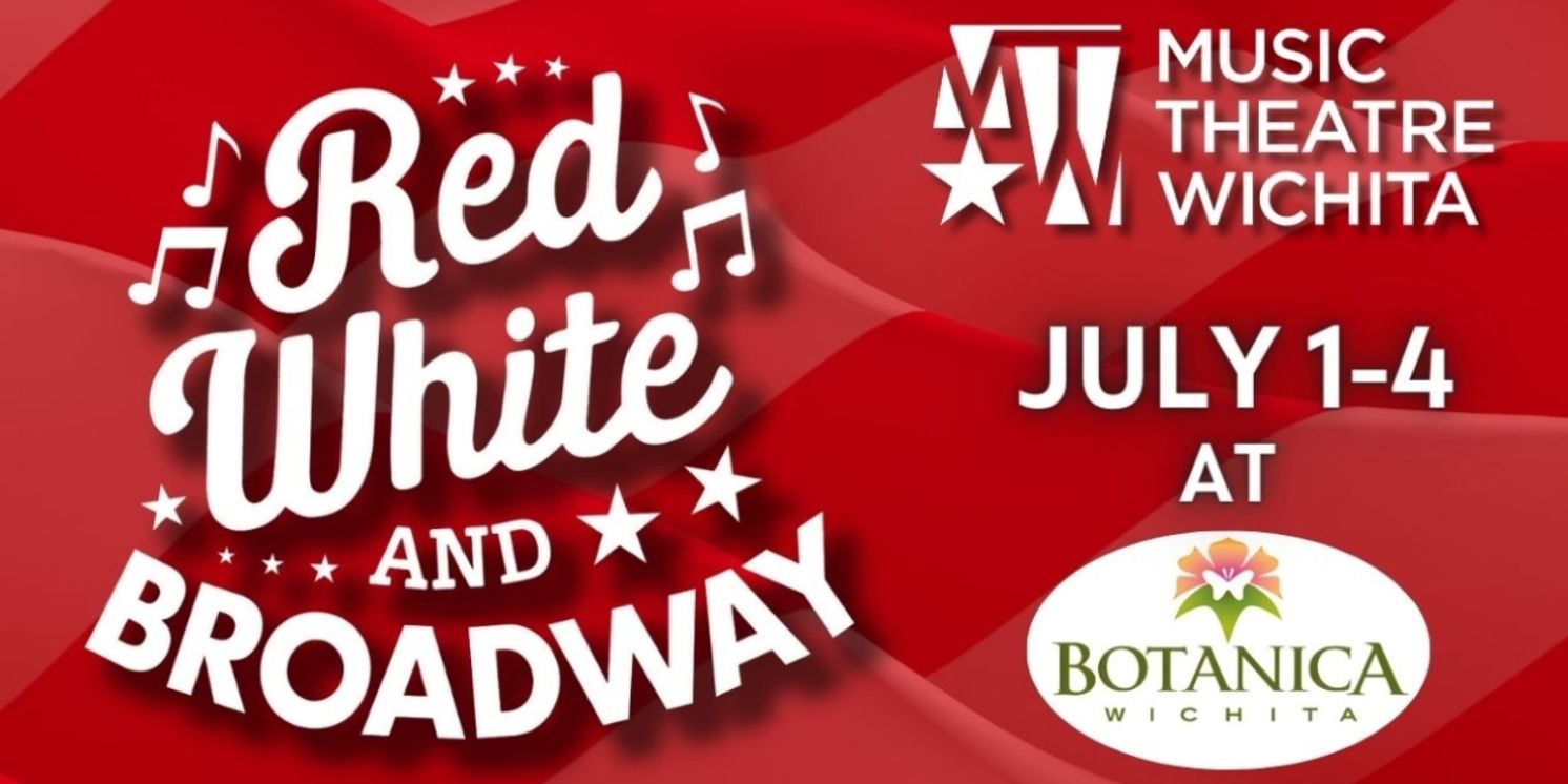 Previews: RED, WHITE, AND BROADWAY at Music Theatre Wichita at Botanica  Image