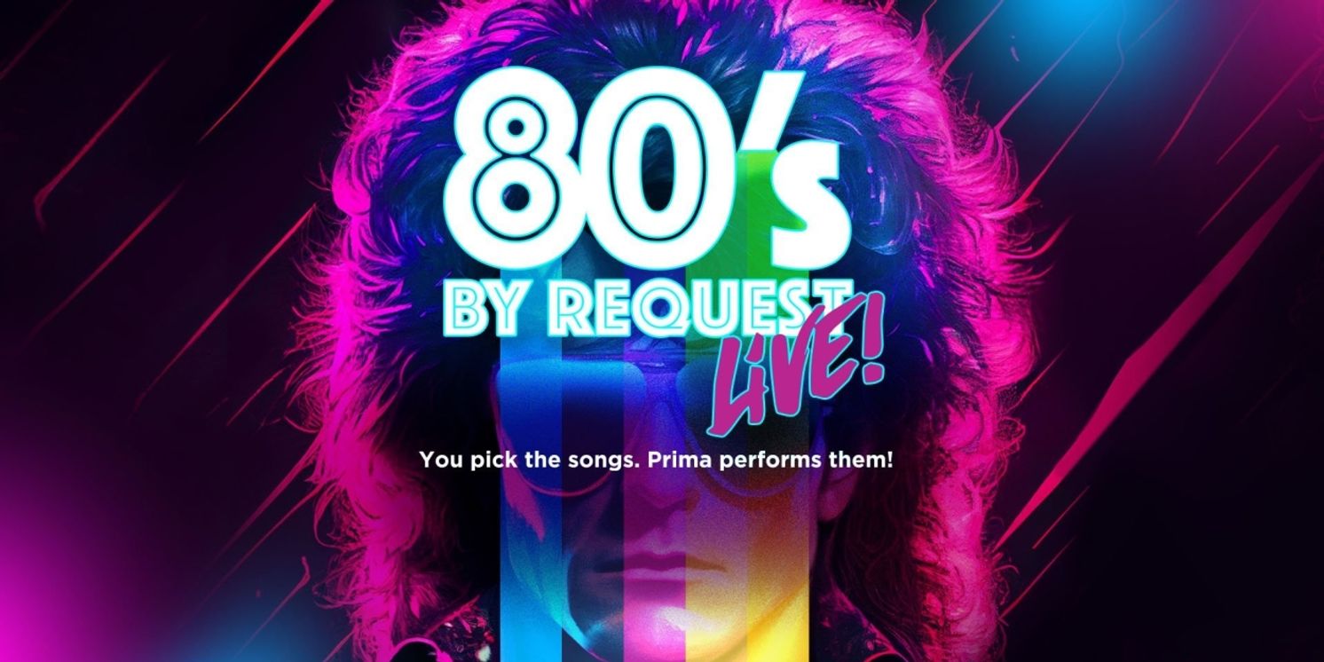 Prima Theatre Launches 80S BY REQUEST: LIVE! A Crowd-Curated Concert Experience  Image