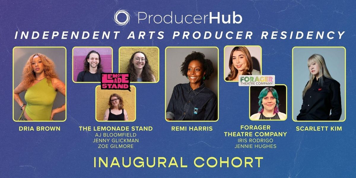 Producer Hub Reveals Inaugural Independent Arts Producer Residency Cohort