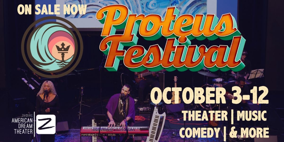 Zeiders American Dream Theater to Present the Return of the Proteus Festival
