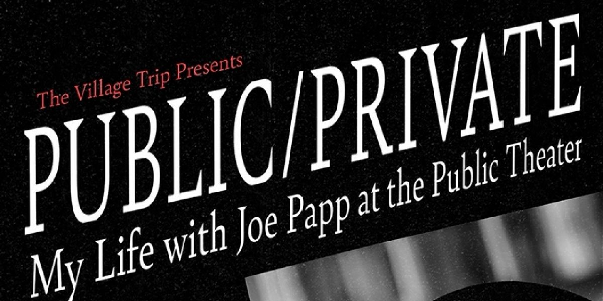 The Village Trip Presents PUBLIC/PRIVATE Featuring Gail Papp In Conversation With George C. Wolfe