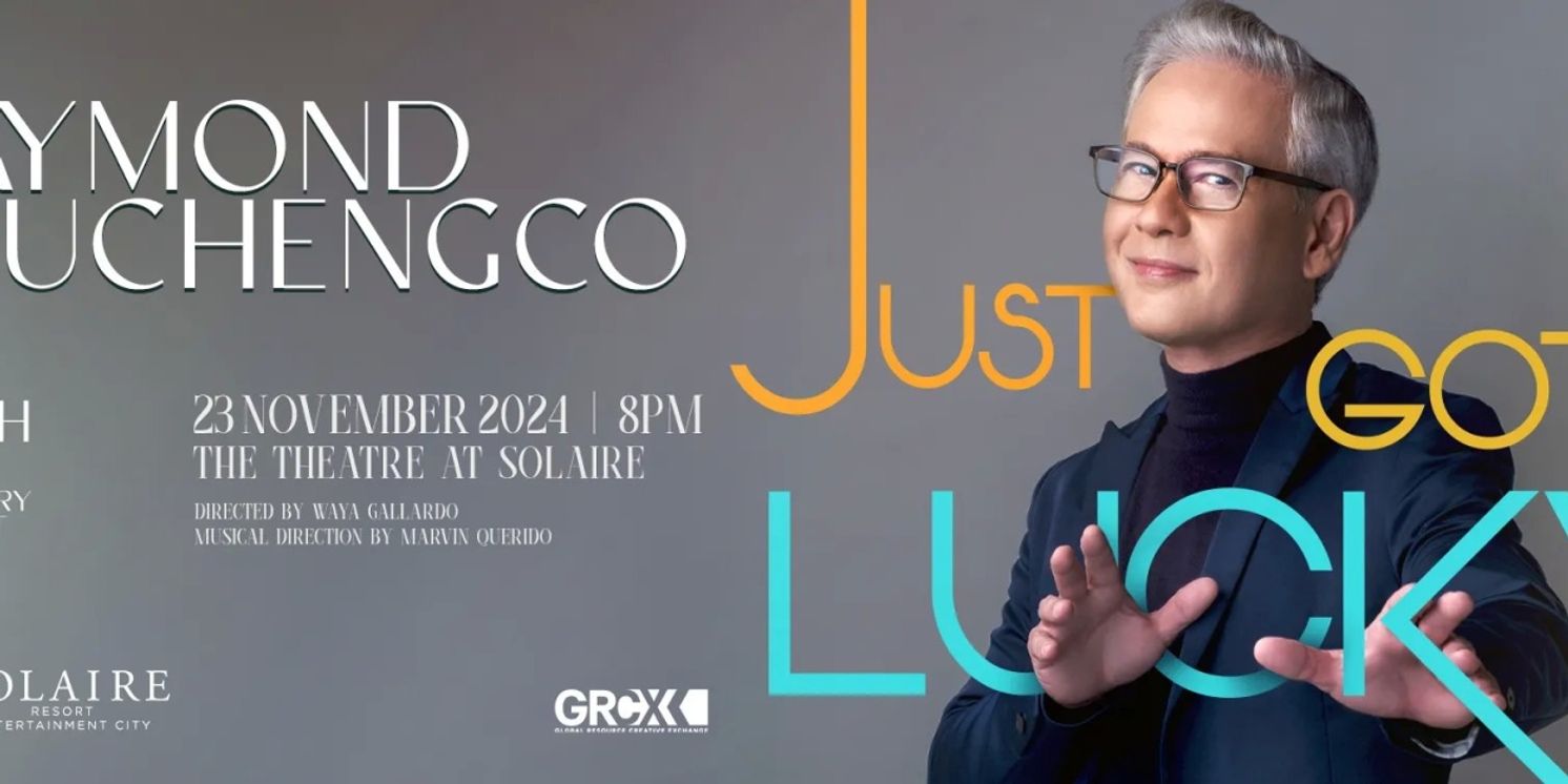 RAYMOND LAUCHENGCO: JUST GOT LUCKY Comes to the Theatre at Solaire  Image