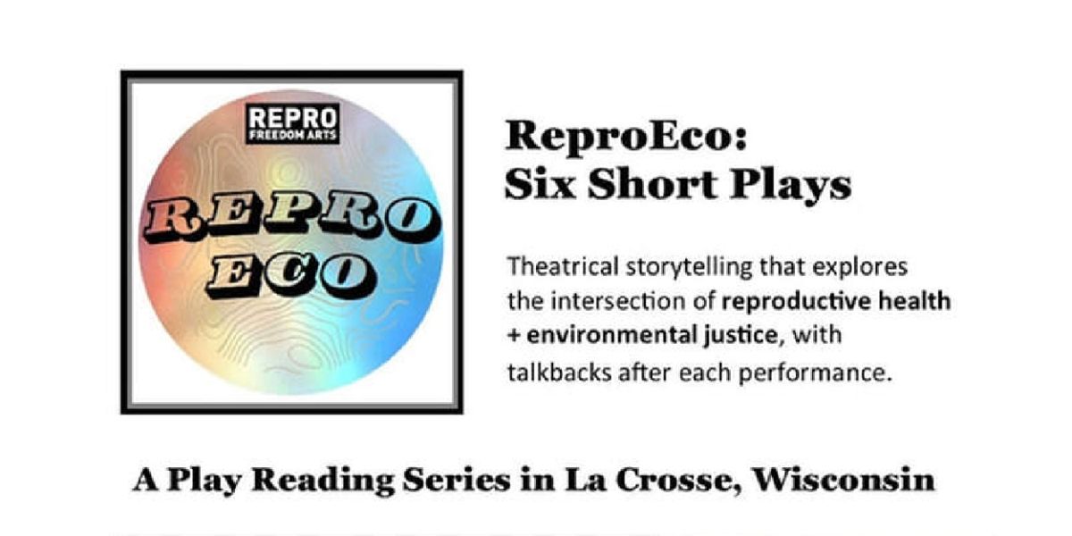 REPROECO: Short Plays Exploring Reproductive Health And Environmental Justice is Coming To Wisconsin