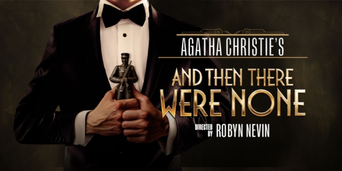 REVIEW: Agatha Christie’s AND THEN THERE WERE NONE is Classic and Comic Murder Mystery