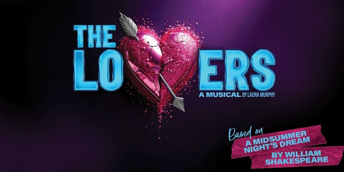 REVIEW: THE LOVERS Is Brilliant Modern Musical Adaptation Of Shakespeare’s Magical Mixed Up Quartet of Young Lovers
