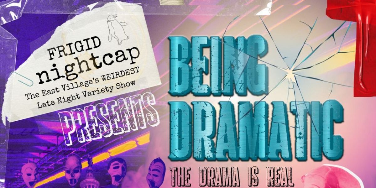 FRIGID Nightcap Brings BEING DRAMATIC To Under St. Marks