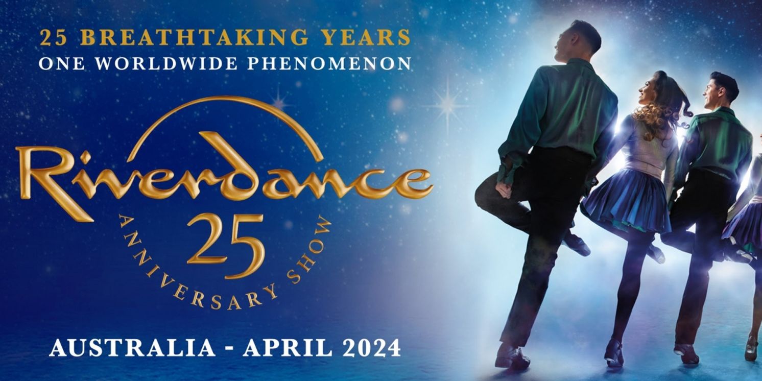 RIVERDANCE REIMAGINED! Adds New Australian Dates Due To Popular Demand  Image