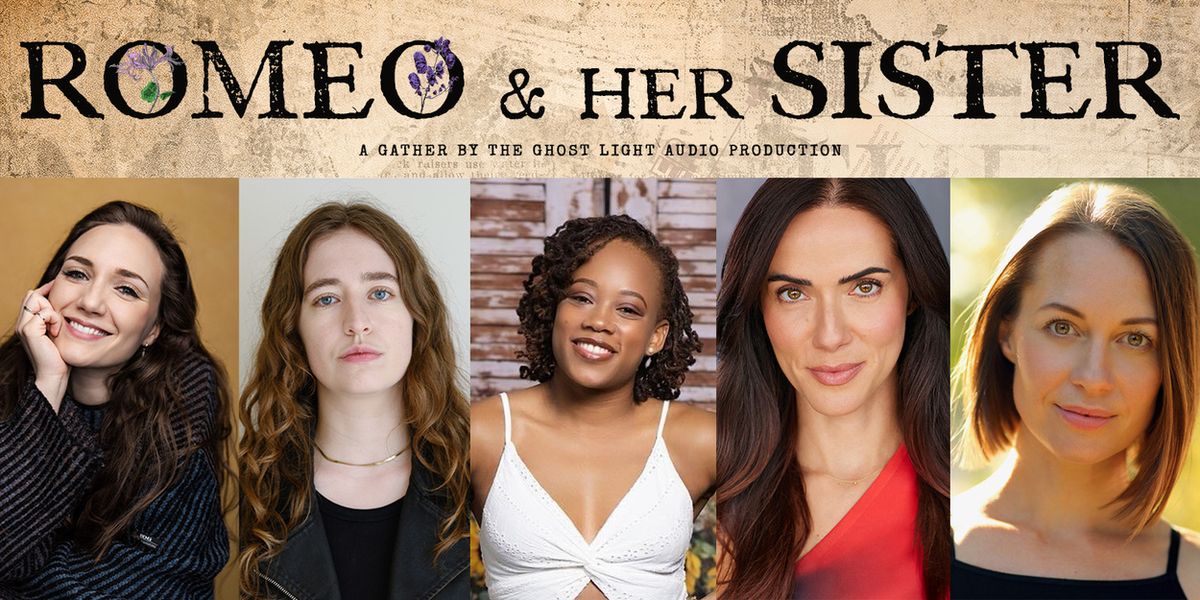 ROMEO & HER SISTER Audio Drama to be Presented by Gather by the Ghost Light