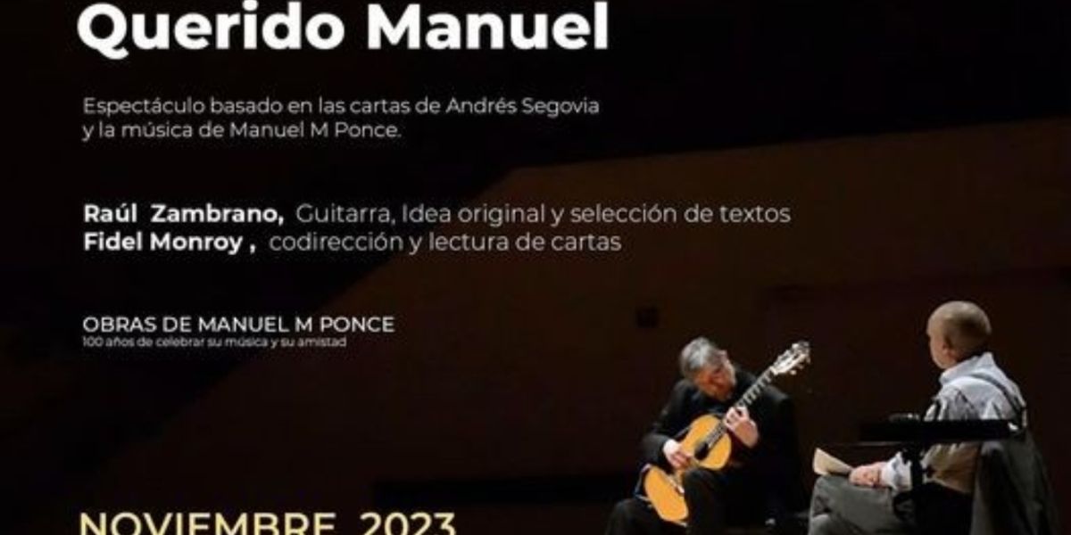 Raúl Zambrano Festejará El Centenario De La Amistad Entre El Guitarrista Andrés Segovia Y El Compositor Manuel M. Ponce
