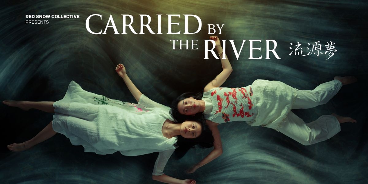 Red Snow Collective Presents CARRIED BY THE RIVER At Tarragon Theatre