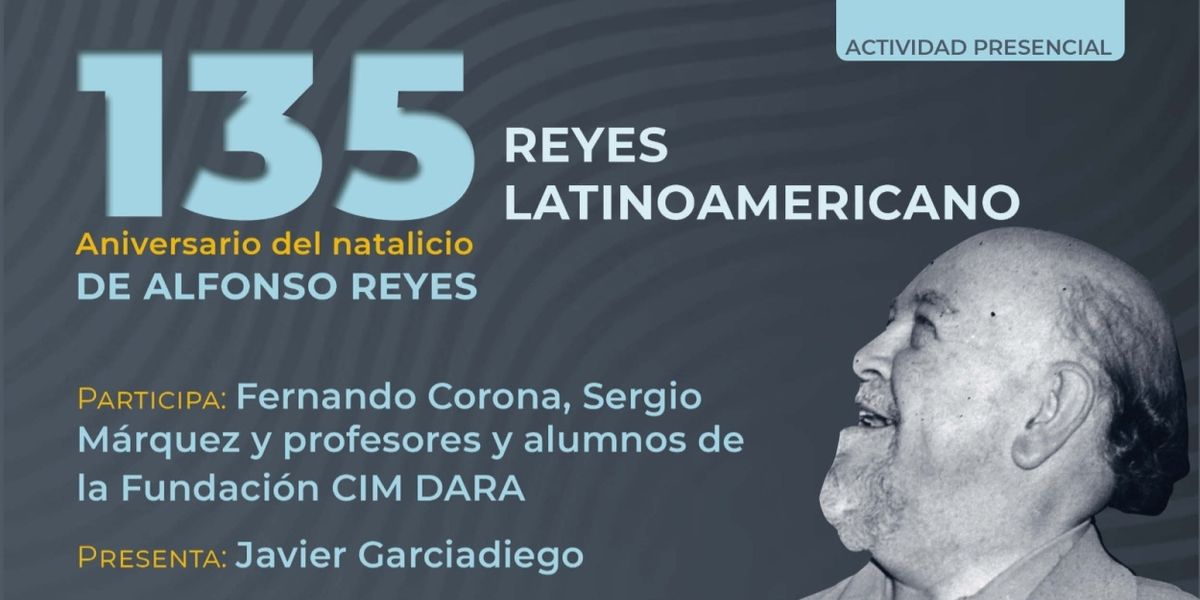 Rendirán Homenaje Poético Y Musical A Alfonso Reyes En La Capilla Alfonsina