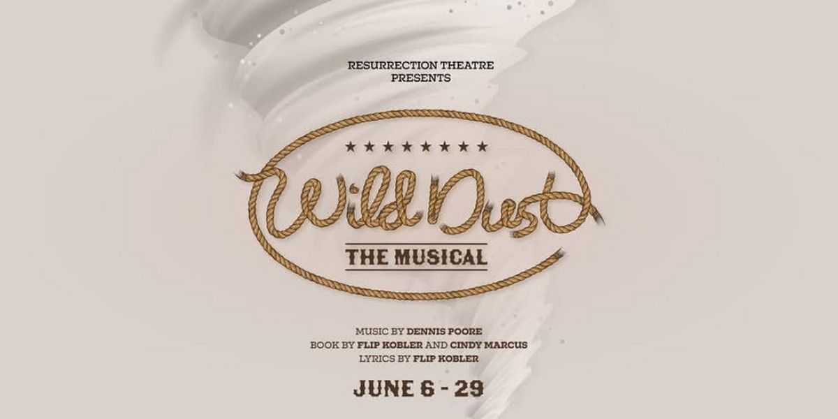 Resurrection Theatre to Present Sacramento Premiere of WILD DUST, THE MUSICAL
