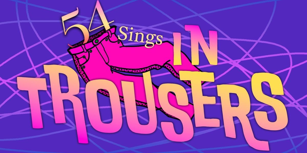 Review: 54 SINGS IN TROUSERS Brought a Rare Gem to 54 Below
