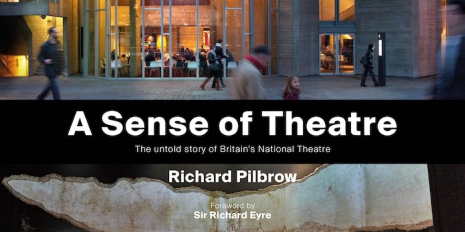 Book Review: A SENSE OF THEATRE: THE UNTOLD STORY OF BRITAIN'S NATIONAL THEATRE, by Richard Pilbrow  Image