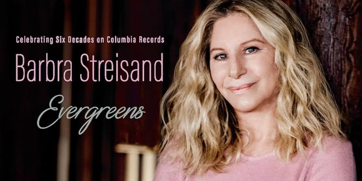 Album Review: Barbra Streisand EVERGREENS: CELEBRATING SIX DECADES ON COLUMBIA RECORDS A Beautiful, If Off-Balanced, Collection Of Ballads