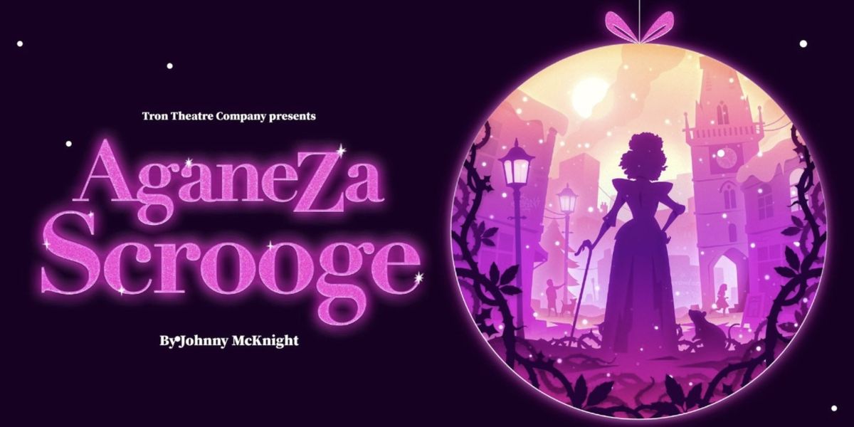 Review: AGANEZA SCROOGE, Tron Theatre, Glasgow