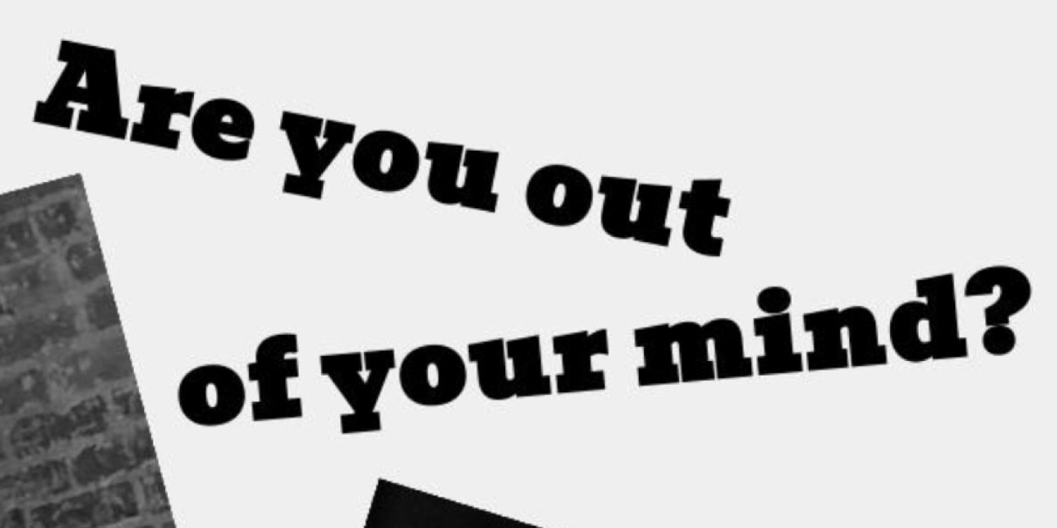 Review: ARE YOU OUT OF YOUR MIND at District Fringe  Image