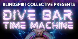 Review: DIVE BAR TIME MACHINE at Blindspot Collective