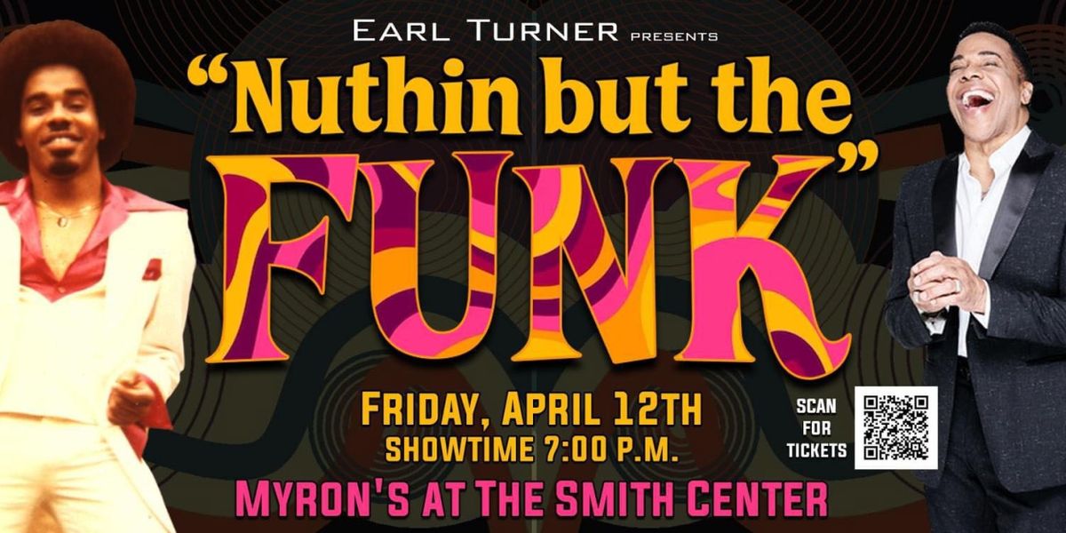 Review: EARL TURNER: NUTHIN BUT THE FUNK at Myron's At The Smith Center