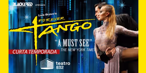 From Broadway to Brazil: Internationally Acclaimed Sensation Luis Bravo's FOREVER TANGO is Now in São Paulo