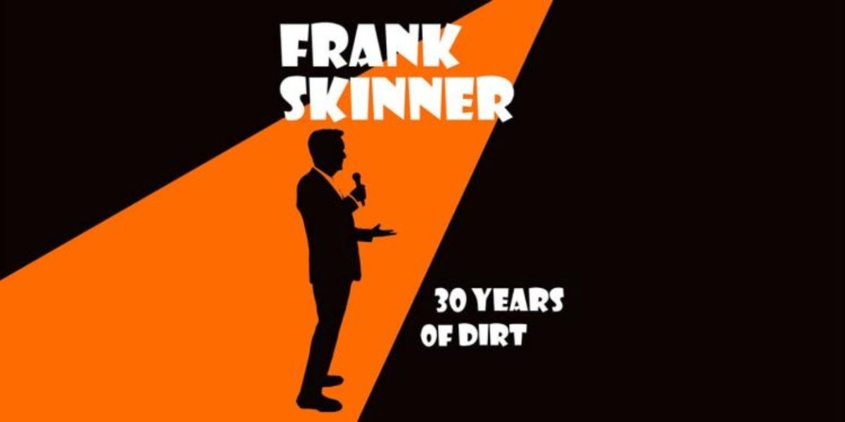 EDINBURGH 2023: Review: FRANK SKINNER: 30 YEARS OF DIRT, Assembly George Square