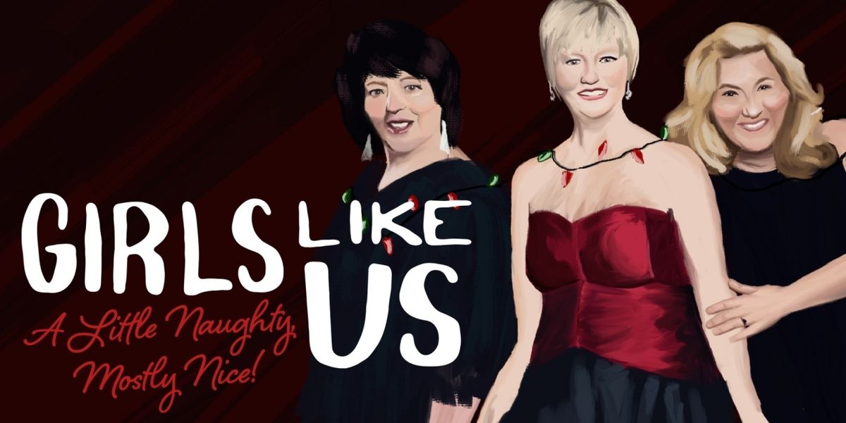 Review: GIRLS LIKE US: A LITTLE NAUGHTY, MOSTLY NICE at Omaha Community Playhouse