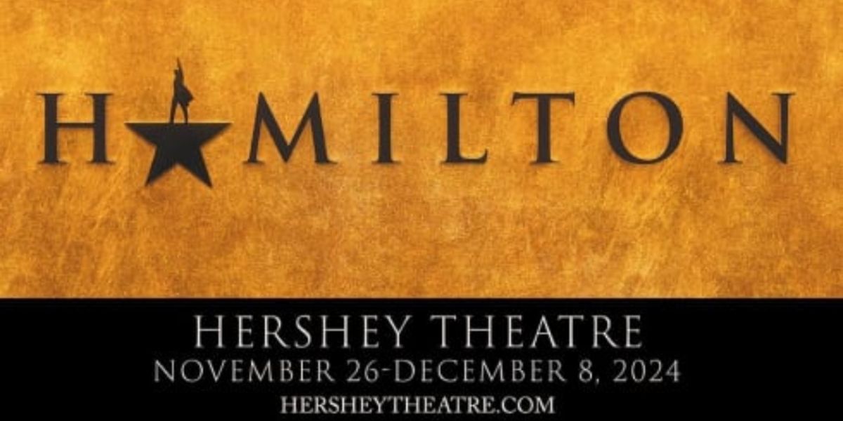 Review: HAMILTON at Hershey Theatre