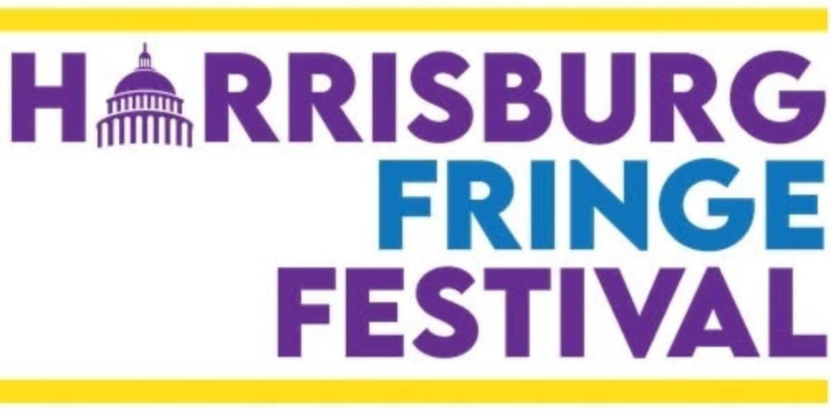 Review: HARRISBURG FRINGE FESTIVAL 2025 DAY 4 at Various Harrisburg Venues