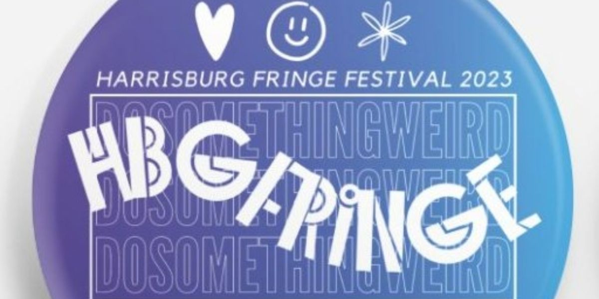 Review: HARRISBURG FRINGE FESTIVAL at Various Harrisburg Venues