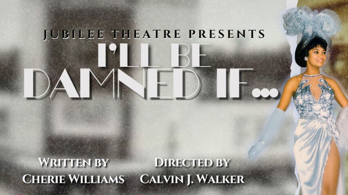 Review: I'LL BE DAMNED IF at Jubilee Theatre