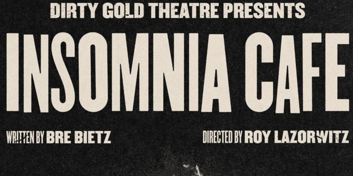 Review: INSOMNIA CAFE at Dirty Gold Theatre