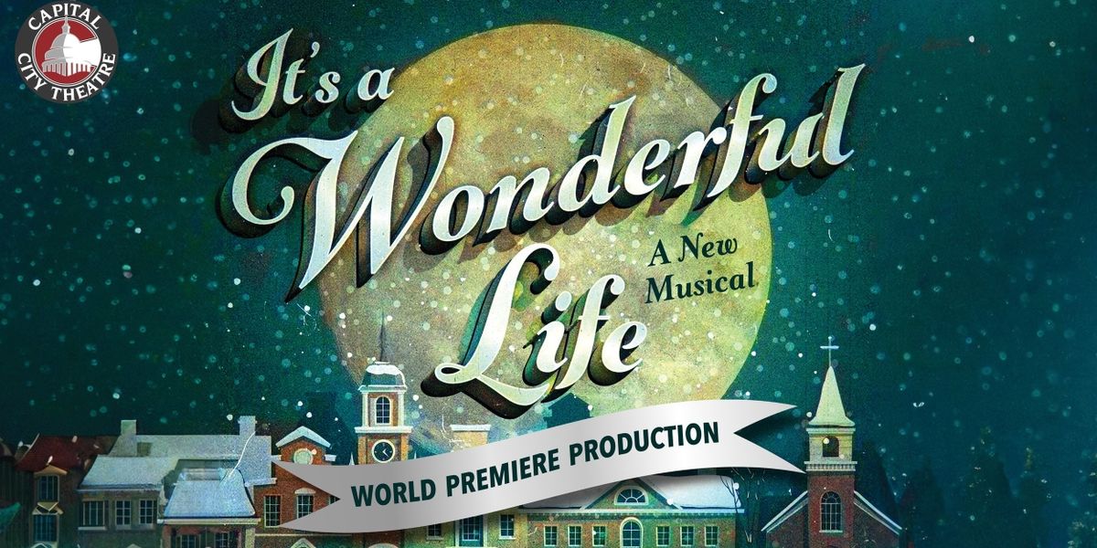 Review: IT'S A WONDERFUL LIFE Strikes Gold in Magical World Premiere at Capital City Theatre