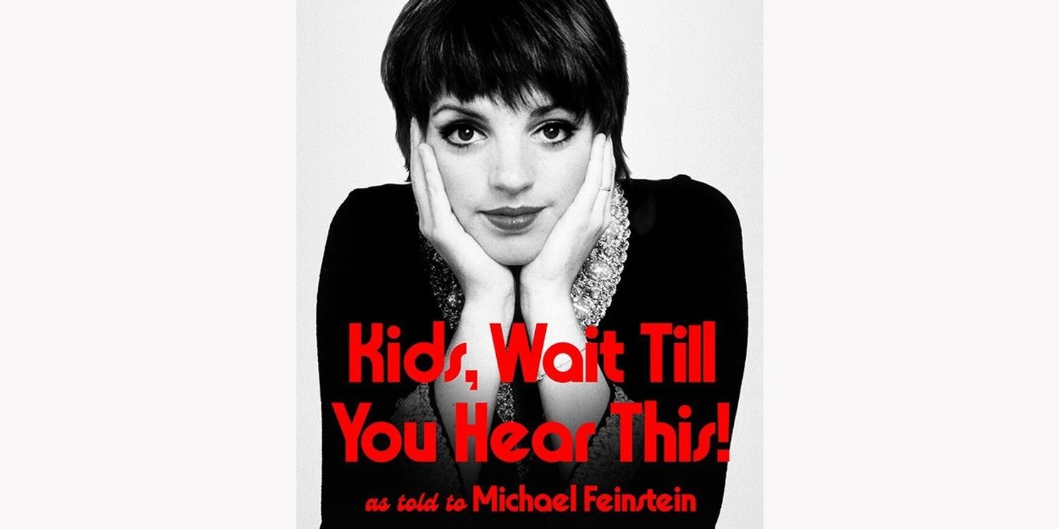 Book Review: KIDS, WAIT TILL YOU HEAR THIS! MY MEMOIR by Liza Minnelli, Michael Feinstein, Josh Getlin, Heidi Evans  Image